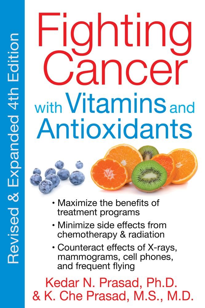 Fighting Cancer with Vitamins and Antioxidants: Kedar N. Prasad Ph ...