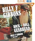 Billy F. Gibbons: Rock + Roll Gearhead