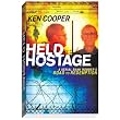 Held Hostage: A Serial Bank Robber's Road to Redemption ~ Ken Cooper
