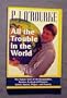 All the Trouble in the World: The Lighter Side of Overpopulation, Famine, Ecological Disaster, Ethnic Hatred, Plague, and Poverty