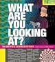 What Are You Looking At?: Over 250 Optical Illusions & Eye Tricks