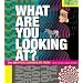 What Are You Looking At?: Over 250 Optical Illusions & Eye Tricks
