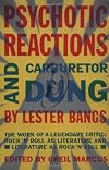 Psychotic Reactions and Carburetor Dung: The Work of a Legendary Critic: Rock'N'Roll as Literature and Literature as Rock 'N'Roll (Vintage)