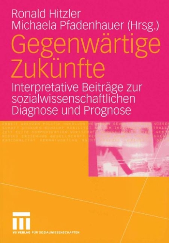 VS Verlag f&uuml;r Sozialwissenschaften Gegenw&auml;rtige Zuk&uuml;nfte: Interpretative Beitr&auml;ge zur sozialwissenschaftlichen Diagnose und Prognose