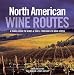 North American Wine Routes by A TEAM OF LEADING WINE WRITERS