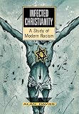 Infected Christianity  A Study of Modern Racism