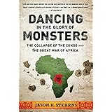 dancing in the glory of monsters the collapse of the congo and the great war of africa