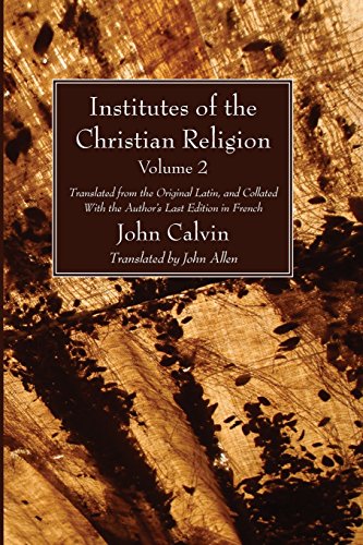 Institutes of the Christian Religion Vol. 2: Translated from the Original Latin, and Collated With the Author's Last Edition in French