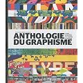 Anthologie du graphisme : Le guide de r�f�rence des pratiques et de l'histoire du graphisme