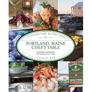 Portland, Maine Chef's Table: Extraordinary Recipes from Casco Bay