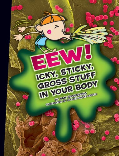 Eew!: Icky, Sticky, Gross Stuff in Your Body (Icky, Sticky, Gross-Out Books)