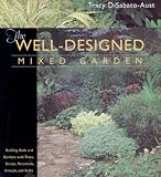 The Well-Designed Mixed Garden: Building Beds and Borders with Trees, Shrubs, Perennials, Annuals, and Bulbs by Tracy Disabato-Aust,Martin Knapp,Stacey Renee Peters,C. Colston Burrell