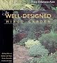 The Well-Designed Mixed Garden: Building Beds and Borders With Trees, Shrubs, Perennials, Annuals, and Bulbs