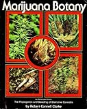 Marijuana Botany: Propagation and Breeding of Distintive Cannabis