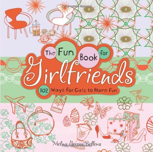 The Fun Book for Girlfriends: 102 Ways for Girls to Have Fun