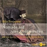 Nomade auf vier Kontinenten. Auf den Spuren von Sir Richard Francis Burton - Ilija Trojanow