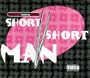 Short Short Man