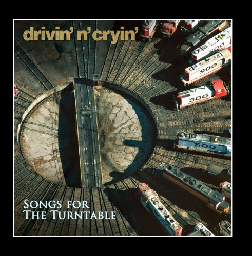 Drivin N Cryin - Songs For The Turntable - Zortam Music