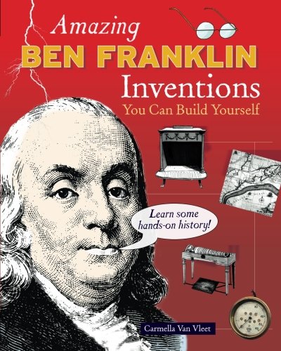 Amazing BEN FRANKLIN Inventions: You Can Build Yourself (Build It Yourself)