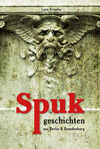Spukgeschichten aus Berlin & Brandenburg (German Edition)