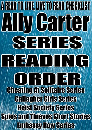 ALLY CARTER: SERIES READING ORDER: A READ TO LIVE, LIVE TO READ CHECKLIST [Cheating At Solitaire Series Gallagher Girls Series Heist Society Series Spies and Thieves Short Stories Embassy Row Series]