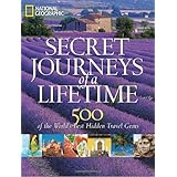 Secret Journeys of a Lifetime: 500 of the World's Best Hidden Travel Gems (National Geographic)