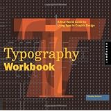Typography Workbook: A Real-World Guide to Using Type in Graphic Design