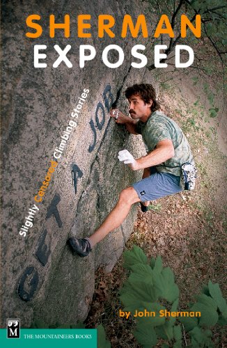 Sherman Exposed: Slightly Censored Climbing Stories
