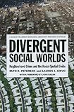 Divergent social worlds : neighborhood crime and the racial-spatial divide