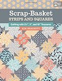 Scrap-Basket Strips and Squares: Quilting with 2 1/2