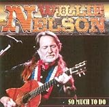 So Much to do - Willie Nelson