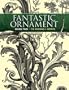 Fantastic Ornament, Series Two: 118 Designs and Motifs