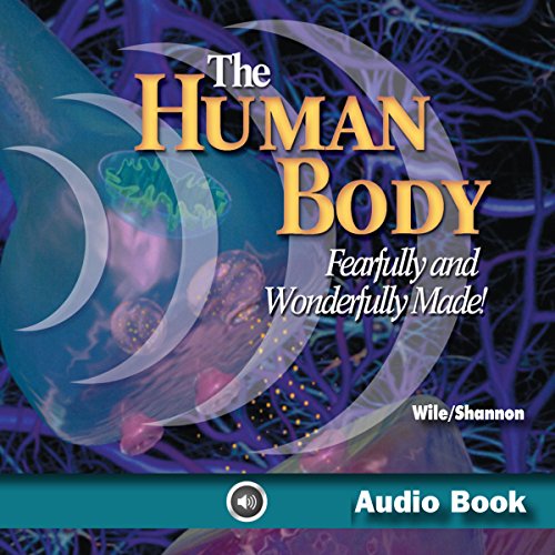 The Human Body: Fearfully and Wonderfully Made!
