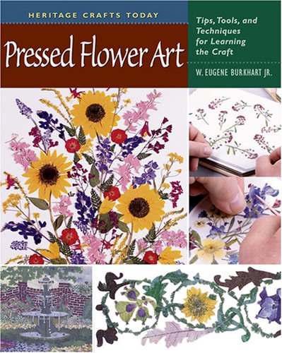 Pressed Flower Art: Tips, Tools, and Techniques for Learning the Craft (Heritage Crafts Today Series)