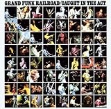 Grand Funk Railroad - Caught In The Act Grand Funk Railroad - Caught In The Act