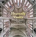 Heavenly Vaults: From Romanesque to Gothic in European Architecture