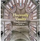 HeavenlyVaults:FromRomanesquetoGothicinEuropeanArchitecture