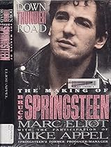 Down Thunder Road : The Making of Bruce Springsteen Down Thunder Road : The Making of Bruce Springsteen