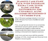 Massive Cash Flow Pack with Generate Extra Cash, Inner Game and Biz Networking for Universal Ac/dc Adaptors Businesses 3 CD Combo Pack