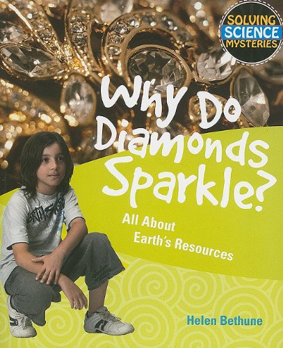 Why Do Diamonds Sparkle?: All About Earth's Resources (Solving Science Mysteries)