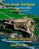 San Juan Antigua Old San Juan, Puerto Rico 2011 EDITION + BONUS CHAPTER: Have an Adventure