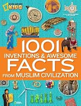1001 Inventions and Awesome Facts From Muslim Civilization (National Geographic Kids)