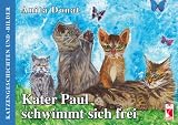 Kater Paul schwimmt sich frei: Katzengeschichten und -bilder