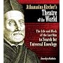 Athanasius Kirchers Theatre of the World: The Life and Work of the Last Man to Search for Universal Knowledge