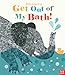 Get Out of My Bath!