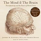 The Mind and the Brain: Neuroplasticity and the Power of Mental Force | [Jeffrey M. Schwartz, Sharon Begley]