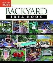 Backyard Idea Book: Outdoor Kitchens, Sheds & Storage, Fireplaces, Play Spaces, Pools & Spas (Taunton Home Idea Books)