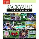 Backyard Idea Book: Outdoor Kitchens Fireplaces Sheds and Storage Play Spaces Pools and Spa (Idea Books)
