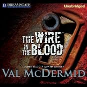 The Wire in the Blood: A Tony Hill & Carol Jordan Mystery, Book 2 | [Val McDermid]