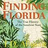 Finding Florida: The True History of the Sunshine State